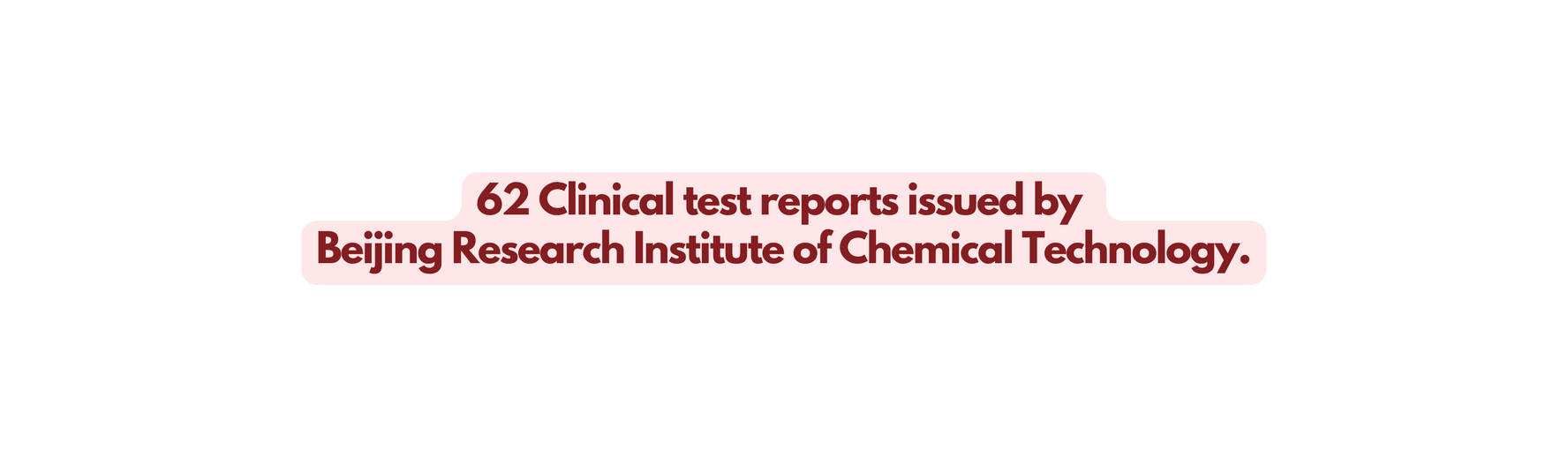 62 Clinical test reports issued by Beijing Research Institute of Chemical Technology