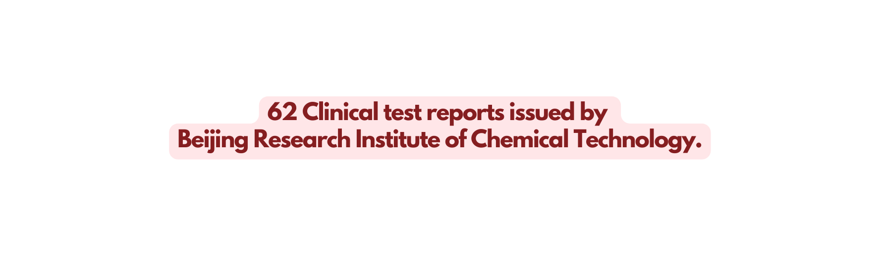 62 Clinical test reports issued by Beijing Research Institute of Chemical Technology